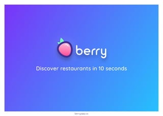 Discover restaurants in 10 seconds
berryapp.co
 