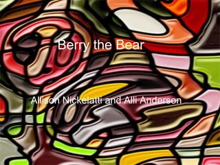 Berry the Bear Allison Nickelatti and Alli Anderson 