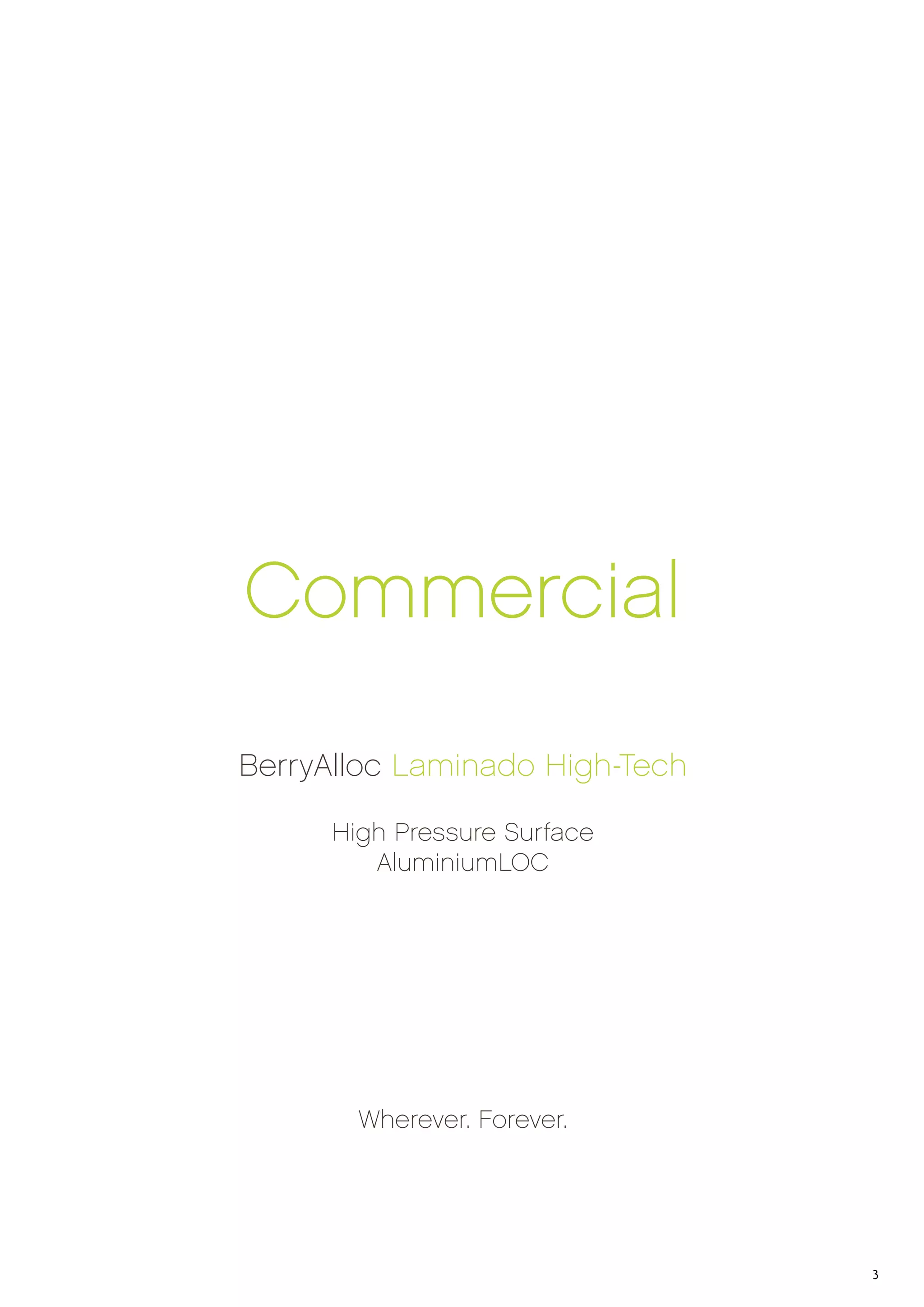 Commercial
BerryAlloc Laminado High-Tech
High Pressure Surface
AluminiumLOC

Wherever. Forever.

3

 