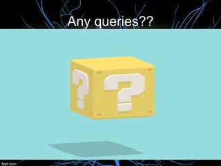 Any queries??
 