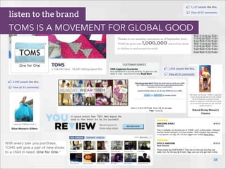 36
listen to the brand
TOMS IS A MOVEMENT FOR GLOBAL GOOD
 