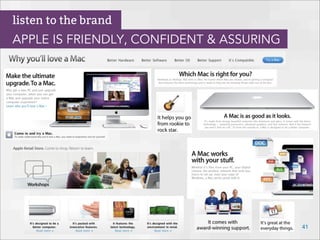 41
listen to the brand
APPLE IS FRIENDLY, CONFIDENT & ASSURING
 