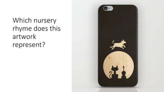 Which nursery
rhyme does this
artwork
represent?
 