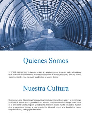  




                         Quienes Somos
     

    En BERSAL CONSULTORES brindamos servicios de contabilidad general, impuestos, auditoría financiera y
    fiscal, evaluación del control interno, ofreciendo estos servicios de manera profesional y oportuna, creando
    soluciones integrales y con mayor valor para beneficio de nuestros clientes.

     




                         Nuestra Cultura
     

    Reconocemos como Valores Compartidos aquellos principios que nos mantienen unidos y al mismo tiempo
    son la base de nuestra cultura organizacional. Son, asimismo, la expresión de nuestro enfoque común acerca
    de la forma como hacemos negocios y establecemos relaciones, señalan nuestra convicción y muestran
    cómo actuamos como personas y como organización. Integridad, respeto a la diversidad de cultura,
    compromiso mutuo y valor agregado a los clientes

     
 