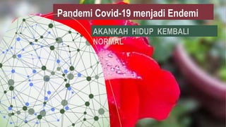 Pandemi Covid-19 menjadi Endemi
 