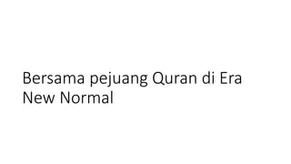 Bersama pejuang Quran di Era
New Normal
 
