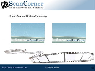 http://www.scancorner.de/ 10
Unser Service: Kratzer-Entfernung
© ScanCorner
 