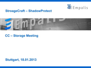 StroageCraft – ShadowProtect




CC – Storage Meeting




Stuttgart, 18.01.2013
 