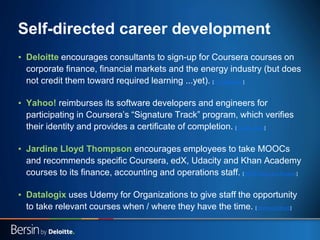 Self-directed career development
▪ Deloitte encourages consultants to sign-up for Coursera courses on
corporate finance, f...