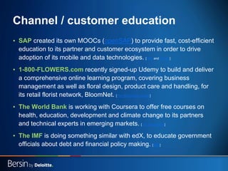 Channel / customer education
▪ SAP created its own MOOCs (openSAP) to provide fast, cost-efficient
education to its partne...