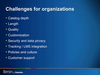Challenges for organizations
• Catalog depth
• Length
• Quality
• Customization
• Security and data privacy
• Tracking / L...