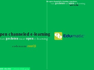 open channeled e-learning van  gesloten  naar  open  e-learning codenaam   zuuQi 