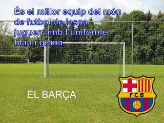 EL BARÇA
 