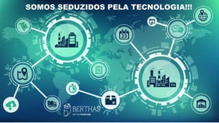 SOMOS SEDUZIDOS PELA TECNOLOGIA!!!
 