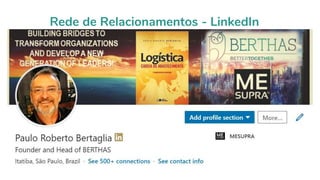 2018 - Direitos Reservados - Paulo Roberto Bertaglia
Rede de Relacionamentos - LinkedIn
 