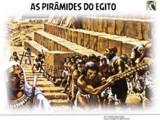 2017 Direitos Reservados
PAULO ROBERTO BERTAGLIA
AS PIRÂMIDES DO EGITO
 
