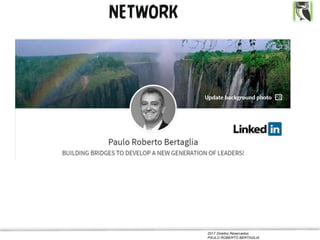 2017 Direitos Reservados
PAULO ROBERTO BERTAGLIA
NETWORK
 