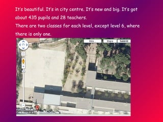 Pax school is in the city centre. It’s new and big. It’s got  about 435 pupils and 28 teachers.  There are two classes for each level. 