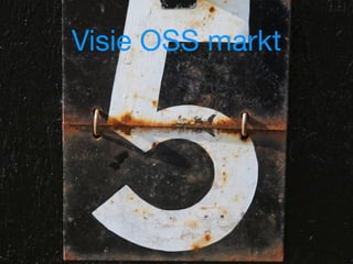 Visie OSS markt
 