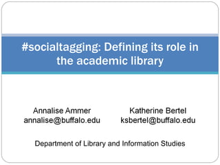 #socialtagging: Defining its role in the academic library Department of Library and Information Studies 