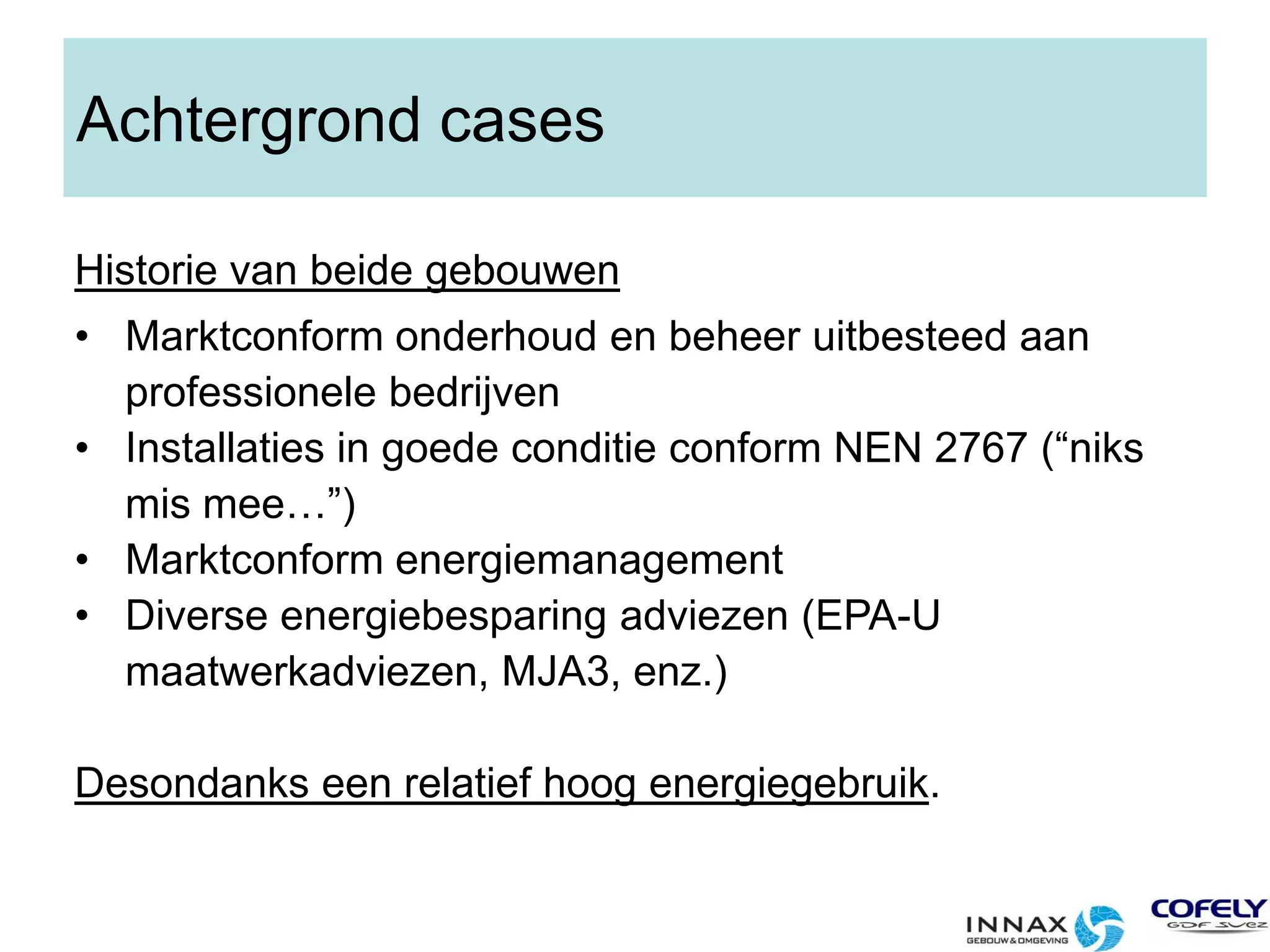 Achtergrond casesHistorie van beide gebouwenMarktconform onderhoud en beheer uitbesteed aan professionele bedrijven