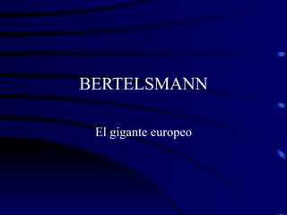 BERTELSMANN El gigante europeo 