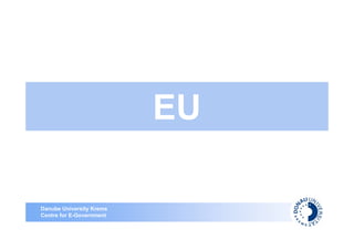 EU

Danube University Krems
Centre for E-Government
 