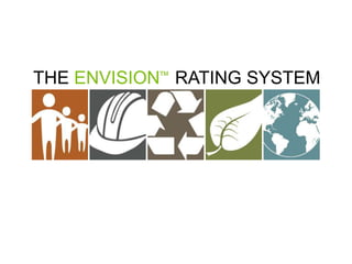 THE ENVISION™ RATING SYSTEM
 