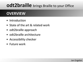 [object Object],[object Object],[object Object],[object Object],[object Object],[object Object],OVERVIEW Jan Engelen odt2braille   brings Braille to your Office 