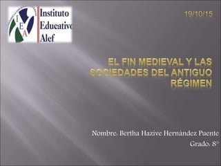 Nombre: Bertha Hazive Hernández Puente
Grado: 8°
 