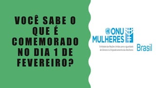 VOCÊ SABE O
QUE É
COMEMORADO
NO DIA 1 DE
FEVEREIRO?
 