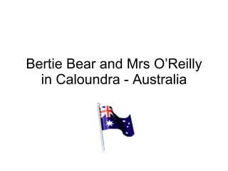 Bertie Bear and Mrs O’Reilly in Caloundra - Australia 