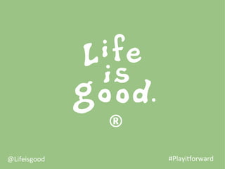 @Lifeisgood   #Playitforward
 