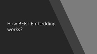 How BERT Embedding
works?
 