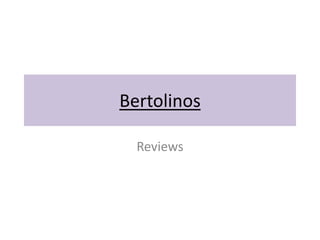 Bertolinos

  Reviews
 