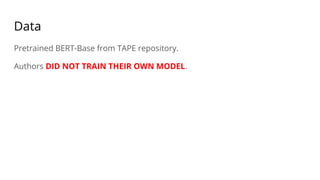 Data
Pretrained BERT-Base from TAPE repository.
Authors DID NOT TRAIN THEIR OWN MODEL.
 