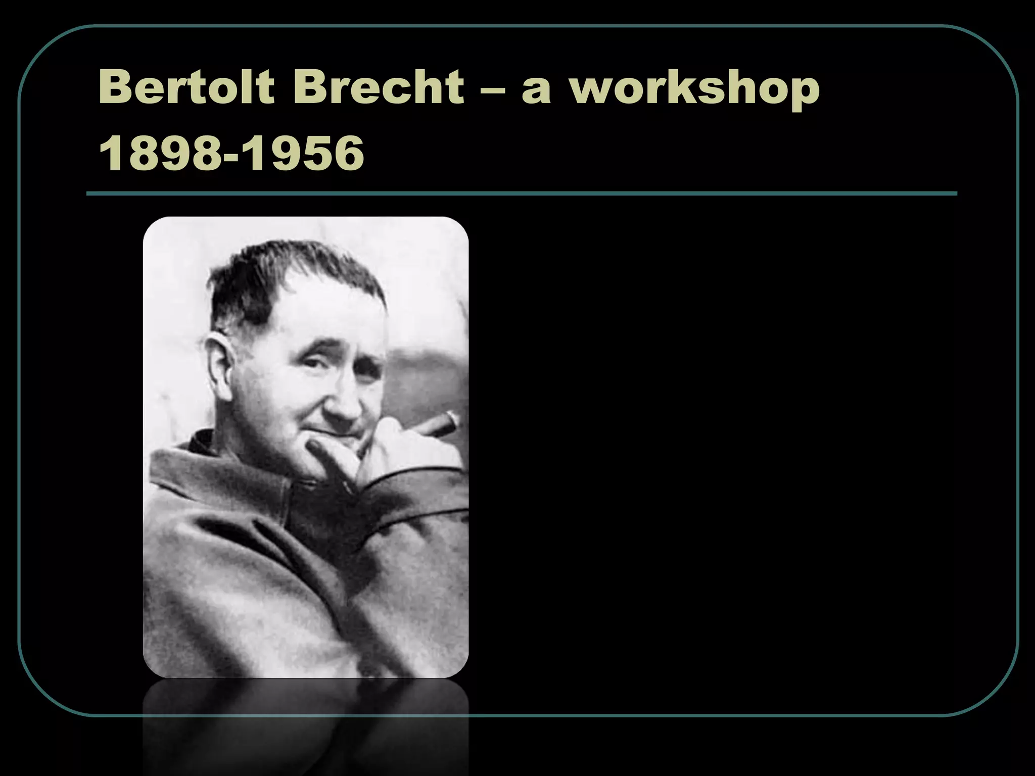 Bertolt Brecht – a workshop 1898-1956 