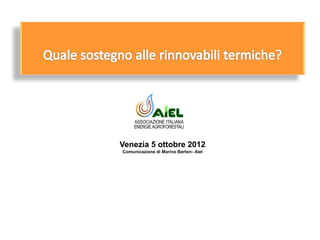 Venezia 5 ottobre 2012
Comunicazione di Marino Berton- Aiel
 