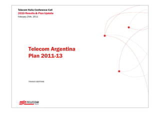 Telecom Argentina
Plan 2011-13



FRANCO BERTONE
 