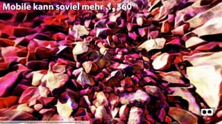 360° Videos
zeigen –
BSP Hackday
Mobile kann soviel mehr … 360°
https://danieldanieldanieldanieldaniel.github.io/tvhackday/examples/boilerplate/panorama/index3.html
 