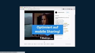 - MadLipzOptimiert auf
mobile Sharing!
https://www.youtube.com/watch?v=CFLbxGKDZ10
 