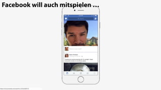 - Filter-Apps
(MSQRD & more)
Facebook will auch mitspielen …
https://www.youtube.com/watch?v=CFLbxGKDZ10
 