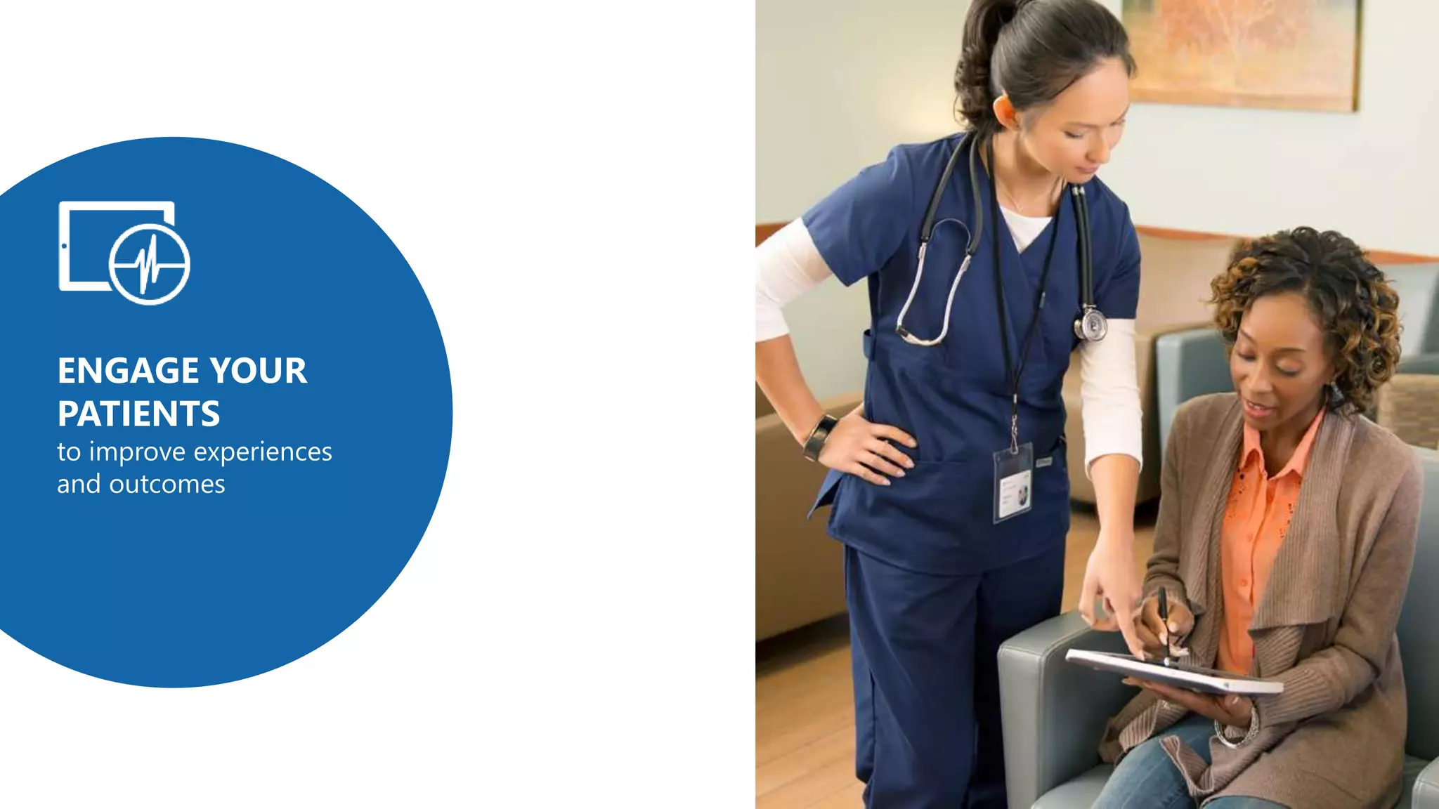 ENGAGE YOUR
PATIENTS
to improve experiences
and outcomes
 