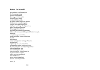 Roman Tak Selesai 2
aku mengarsir kapal-kapal ungu
di alismu yang ranjang
menepikan gelombang
derit engsel di pintu kabin
mengaliri hawa dingin
cintaku telah lama beku
di gudang-gudang ringkih itu, sayang
berdesakan di antara karung padi
erangan buruh dan riung bawang
tapi kapal-kapal ungu di sekujur alismu
masih saja memetakan debur
dari punggur dan sekupang
aku hibur jua pelabuhan tua di hatiku
bahwa esok mercusuar tak kan pernah berhenti menyala
datanglah
sesayat ranjang menanti kita
untuk meniupkan firman-firman lama
bacalah
aku mengerti
camar-camar perbani memang seharusnya
terbang tinggi
seperti juga aku harus memahami
mengapa kau biarkan rambutmu tergerai
di gerai-gerai plaza dan lampu-lampu trotoar
yang memendarkan luka
aku akan mengarsir debu
yang kini melekat di pita kepang itu
angin malam dini hari lalu
masih menyibak tengkukmu
mari biar kuseduh
aroma mayat yang gelisah
mencari kerandanya sendiri
batam, 03

144

 
