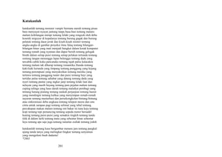 Katakanlah
katakanlah tentang monster vampir bermata merah tentang pisau
bara menyayat-nyayat jantung tanpa basa-basi tentang malammalam kehilangan mimpi tentang lelaki yang rongsok oleh debu
kosmik terguyur di kepalanya tentang burung gagak dan burung
pelatuk tentang daun jeruk dan kisah-kisah misteri tentang
angka-angka di gambar proyeksi ilmu falaq tentang bilanganbilangan biner yang mati menjadi bangkai dalam kotak komputer
tentang rumah yang nyaman dan dapur bersih tentang gelegak
birahi dalam setiap puisi tentang setiap pelukan tertunda tentang
rentang tangan menunggu lepas belenggu tentang dada yang
tercabik-cabik kuku pancanaka tentang rajah palsu kalacakra
tentang malam tak diharap tentang romantika ibunda tentang
kaki-kaki keranda yang timpang tentang punggung yang kejang
tentang perempuan yang menyaksikan tentang mereka yang
tertawa tentang panggung teater dan puisi tentang bayi yang
tertidur pulas tentang sahabat yang datang tentang dada yang
nyeri tentang pantai yang ingkar janji tentang lelaki laut dan
nelayan yang masih bayang tentang para pejalan malam tentang
cuping telinga yang haus darah tentang malaikat pembagi uang
tentang hutang piutang tentang naskah perjanjian tentang hasrat
yang mendingin tentang kulkas yang menyimpan remah-remah
sayuran tentang masturbasi dan persekongkolan bintang-bintang
atau sinkronisasi debu angkasa tentang telepon mesra dan sms
cinta untuk sarapan pagi tentang selimut yang tebal tentang
percakapan makan malam tentang roti bakar isi tuna keju tentang
kopi tentang topi pemancing tentang sepeda motor bersadel
kuning tentang puisi-puisi yang semakin ringkih tentang tanda
titik di dalam larik tentang mata yang sebentar binar sebentar
layu tentang apa saja juga tentang ramalan zodiak tentang jodoh
katakanlah tentang kaus bergambar menara jam tentang pangkal
ujung tanda tanya yang melingkar-lingkar tentang senyuman
yang mengulum buah dadamu!
*2003

201

 