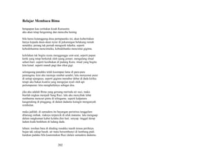 Belajar Membaca Bima
betapapun kau ceritakan kisah Kurusetra
aku akan tetap bergeming dan mencoba hening
bila harus kutanggung dosa pertapaanku ini, akan kuberitakan
hanya kepada daun-daun nyiur di pekarangan belakang rumah
nenekku. perang tak pernah mengusik tidurku. seperti
kebodohanmu mencintaiku, kebodohanku mencintai gigimu.
kelelahan tak begitu nyata mengganggu urat-urat, seperti papan
ketik yang tetap berketuk oleh ujung jemari. mengulang ritual
sehari-hari. seperti kesibukan di padang Kuru. ritual yang begitu
kita kenal. seperti mandi pagi dan sikat gigi.
selongsong panahku telah kusimpan lama di para-para
jantungmu. kini aku memuja rambut sendiri, lalu menyemai puisi
di setiap ujungnya. seperti gigimu menabur debar di dada kiriku.
tetapi aku bukan ksatria yang mengejan nyali oleh api
pertempuran: kita menghafalnya sebagai doa.
jika aku adalah Bima yang gersang merindu air suci, maka
biarlah engkau menjadi Sang Ruci. lalu aku menyibak lebat
rambutmu mencuri pintu di telingamu. seperti kalpataru
kaugendong di pinggang, di dalam dadamu kuingin mengunyah
rembulan.
maka jadilah. di samudera itu bayangan peristiwa tenggelam
dilarung ombak. riaknya terpercik di ufuk matamu. lalu menguap
dalam rangkuman kabut kelabu dini hari. senyap. tinggal derap
ladam kuda bedebam di ladang dada.
lebam. torehan bara di dinding rusukku masih terasa perihnya.
hujan tak cukup basah. air mata bersembunyi di lumbung padi.
katakan padaku bila kautemukan Ruci dalam samudera dadamu.

202

 