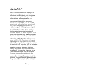 Sajak Uap Nafas*
dada ini keranjang yang mencoba menangguk air
tetapi bulan belum penuh, maka bersabarlah
setiap malam kita begitu lepuh, rebus dalam marah
ringas yang kerontang. lalu telah diperkenalkan
kembali danau di tanduk-tanduk kepala kita
setiap kesumat telah dijudulkan dalam sajak
tetapi ada yang meringkuk di sudut sel, menolak
menjadi musuh bagi matahari yang mencuri masuk
dari kisi-kisi. pintu telah lama ingkar terkuak
wajah yang tengadah telah mengelupas, mengerak
kita terkutuk sebagai saudara rahasia. membagi
aliran darah dalam bibir cangkir minuman kita
begitu pula lingkaran doa, malam tetap harus didada
dengan kemarahan sekali masa, isak tangis seketika
tetapi selalu ada yang bersembunyi di balik tirai
ketika cermin terbalik dan cahaya menusuk lubang
hidung. mata kita telah rabun, cekung melumpang
oleh derap hari-hari yang meninggalkan, melayang
kadang-kadang tangan ini rindu menggambar kembang
dan sayap kupu-kupu yang mulai cabik dan berlubang
ketika usia terkuak dan topeng kita telah luntur
bedaknya. tinggal debu yang tersisa di klilip mata
lalu pedas yang kita rasakan itu kita ingkari sia-sia
di mana genggaman tangan itu akan kita simpan
bila setelah perjamuan kita akan kembali tidur
dalam kandung ibu yang selamanya tak pernah kita
tinggalkan. seperti denting piano yang selalu terbaca
sebagai sobekan foto tua warna sephia: emulsi doa

215

 