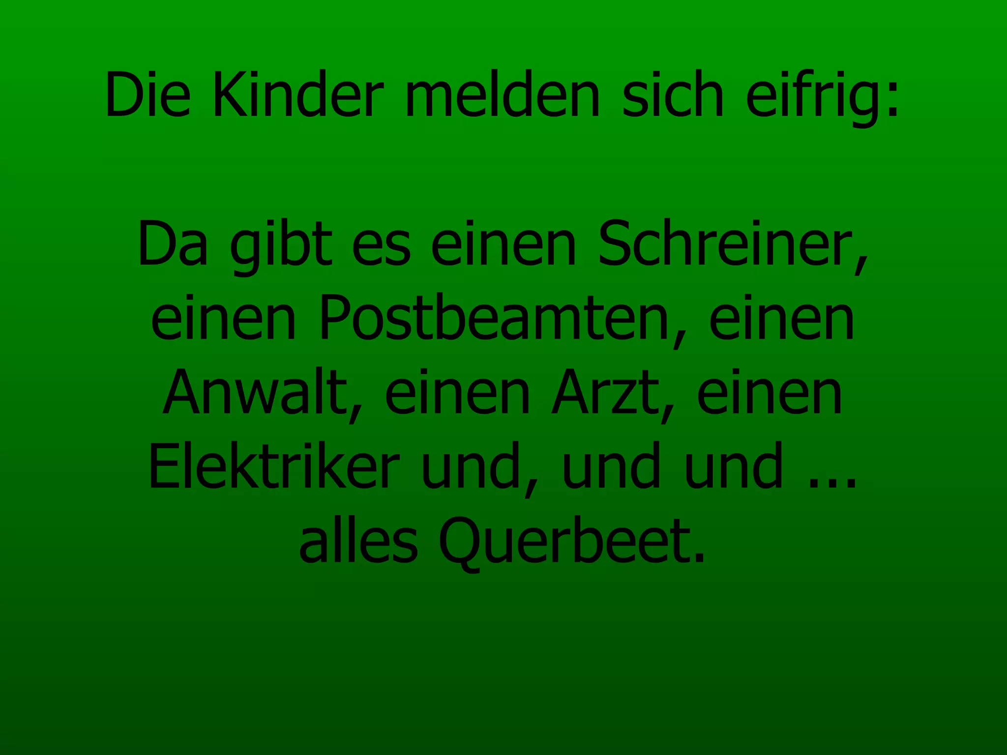 Die Kinder melden sich eifrig: Da gibt es einen Schreiner, einen Postbeamten, einen Anwalt, einen Arzt, einen Elektriker und, und und ... alles Querbeet. 
