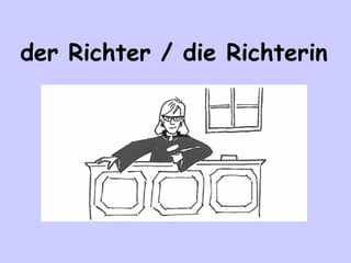 der Richter / die Richterin

 