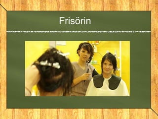 Frisörin
 